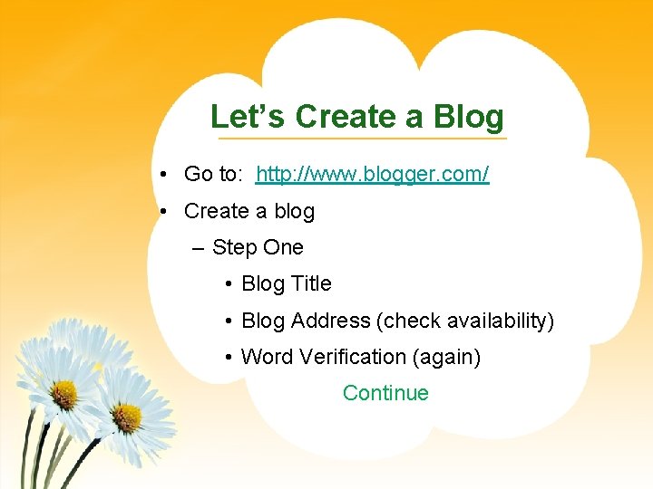 Let’s Create a Blog • Go to: http: //www. blogger. com/ • Create a