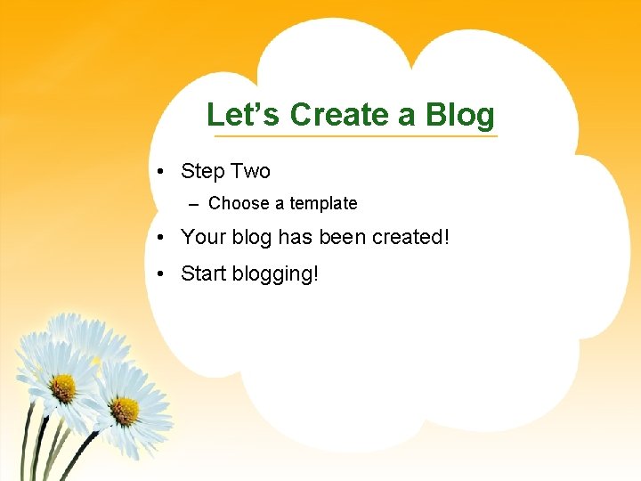 Let’s Create a Blog • Step Two – Choose a template • Your blog