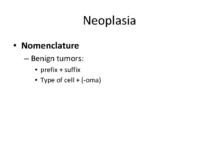 Neoplasia • Nomenclature – Benign tumors: • prefix + suffix • Type of cell