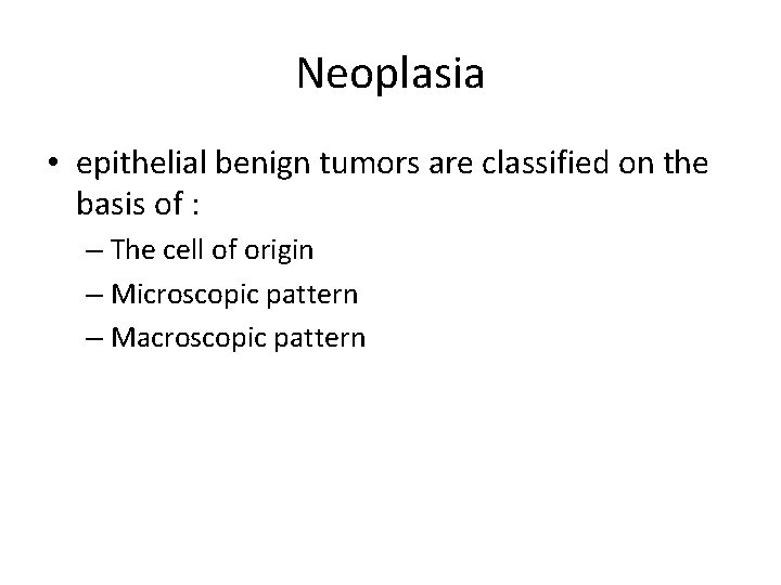 Neoplasia • epithelial benign tumors are classified on the basis of : – The