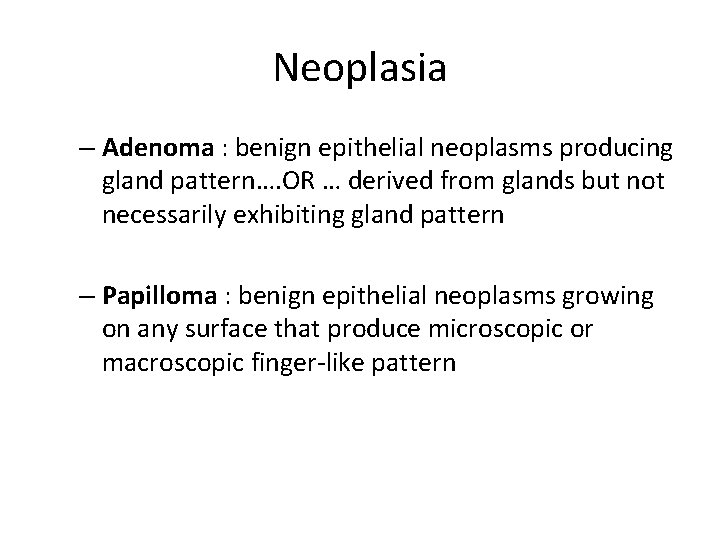 Neoplasia – Adenoma : benign epithelial neoplasms producing gland pattern…. OR … derived from