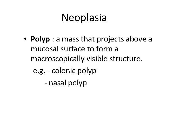 Neoplasia • Polyp : a mass that projects above a mucosal surface to form