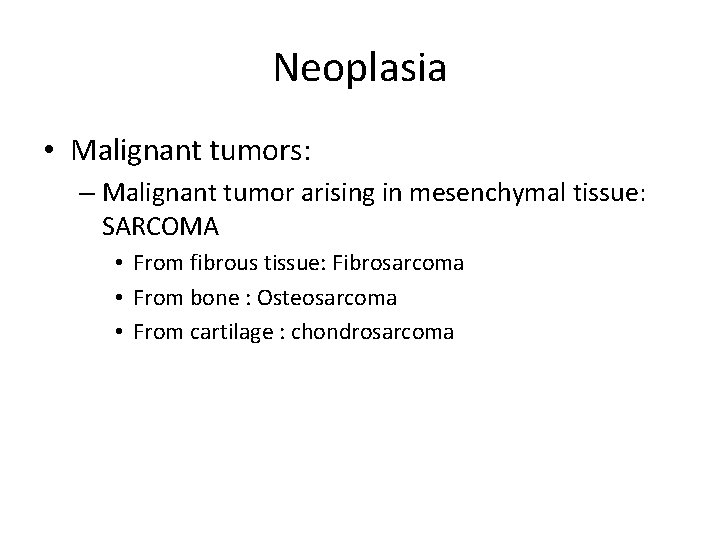 Neoplasia • Malignant tumors: – Malignant tumor arising in mesenchymal tissue: SARCOMA • From