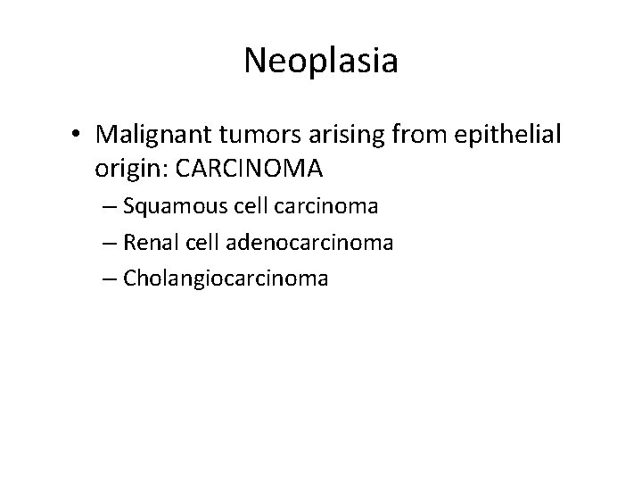 Neoplasia • Malignant tumors arising from epithelial origin: CARCINOMA – Squamous cell carcinoma –