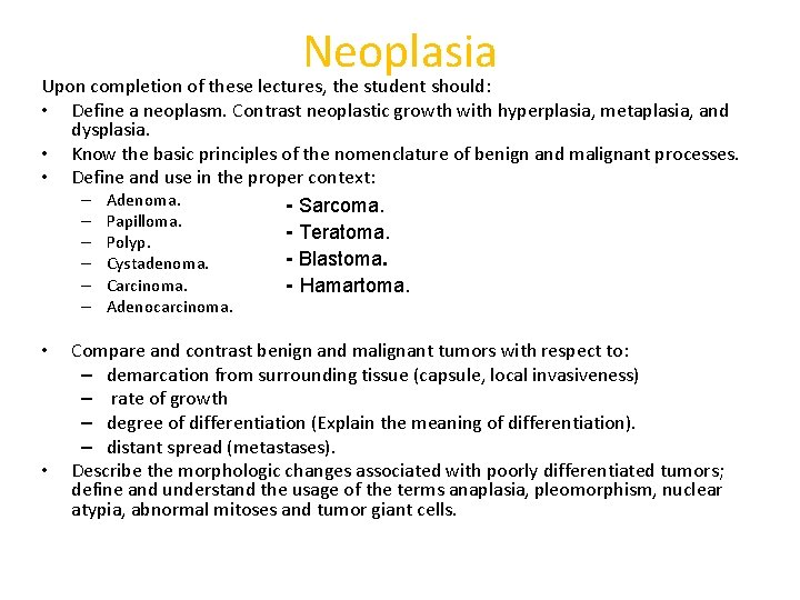 Neoplasia Upon completion of these lectures, the student should: • Define a neoplasm. Contrast