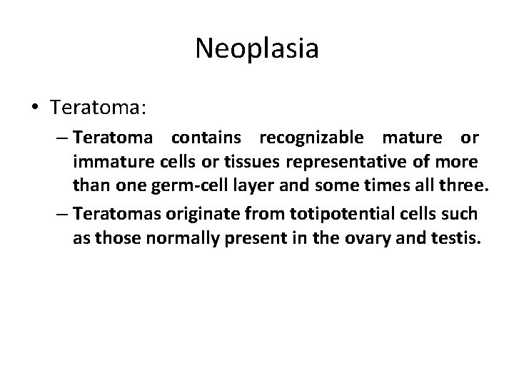 Neoplasia • Teratoma: – Teratoma contains recognizable mature or immature cells or tissues representative