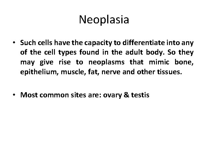 Neoplasia • Such cells have the capacity to differentiate into any of the cell