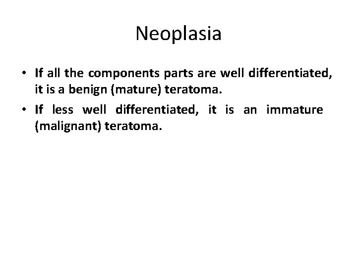 Neoplasia • If all the components parts are well differentiated, it is a benign