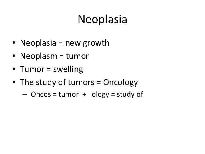 Neoplasia • • Neoplasia = new growth Neoplasm = tumor Tumor = swelling The