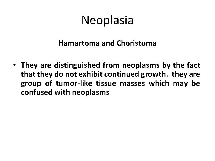 Neoplasia Hamartoma and Choristoma • They are distinguished from neoplasms by the fact that