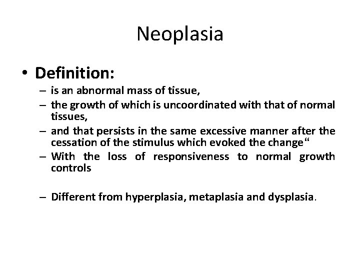 Neoplasia • Definition: – is an abnormal mass of tissue, – the growth of