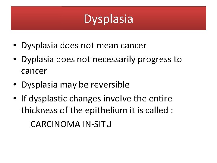 Dysplasia Neoplasia • Dysplasia does not mean cancer • Dyplasia does not necessarily progress