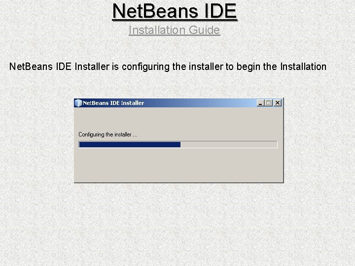 Net. Beans IDE Installation Guide Net. Beans IDE Installer is configuring the installer to
