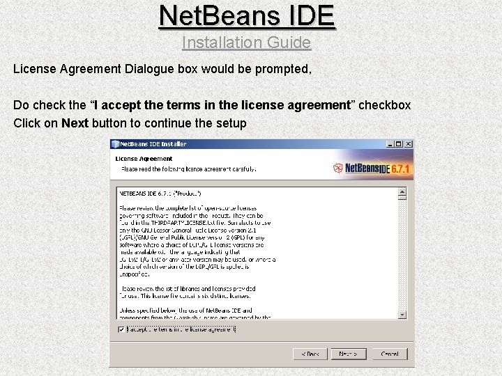 Net. Beans IDE Installation Guide License Agreement Dialogue box would be prompted, Do check