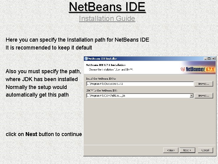 Net. Beans IDE Installation Guide Here you can specify the Installation path for Net.