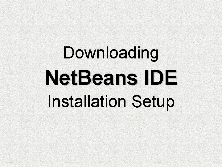 Downloading Net. Beans IDE Installation Setup 