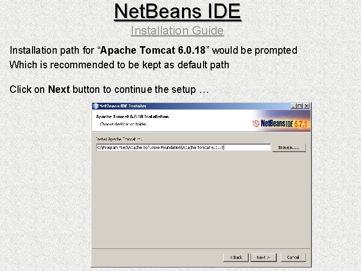 Net. Beans IDE Installation Guide Installation path for “Apache Tomcat 6. 0. 18” would