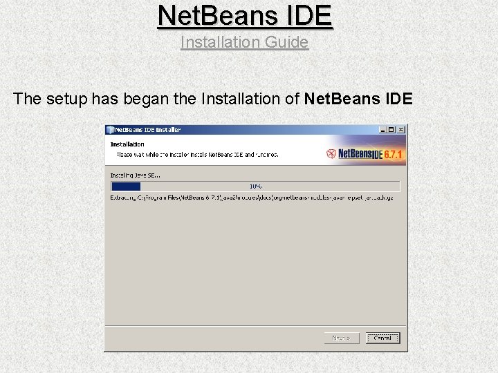 Net. Beans IDE Installation Guide The setup has began the Installation of Net. Beans