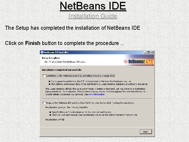 Net. Beans IDE Installation Guide The Setup has completed the installation of Net. Beans