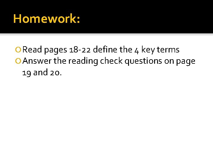 Homework: Read pages 18 -22 define the 4 key terms Answer the reading check