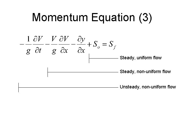 Momentum Equation (3) Steady, uniform flow Steady, non-uniform flow Unsteady, non-uniform flow Momentum Equation (3) Steady, uniform flow Steady, non-uniform flow Unsteady, non-uniform flow