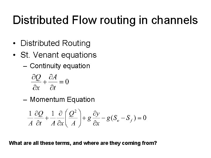 Distributed Flow routing in channels • Distributed Routing • St. Venant equations – Continuity Distributed Flow routing in channels • Distributed Routing • St. Venant equations – Continuity
