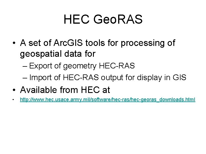 HEC Geo. RAS • A set of Arc. GIS tools for processing of geospatial HEC Geo. RAS • A set of Arc. GIS tools for processing of geospatial