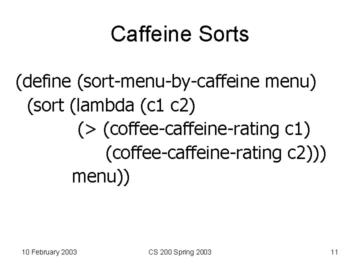Caffeine Sorts (define (sort-menu-by-caffeine menu) (sort (lambda (c 1 c 2) (> (coffee-caffeine-rating c