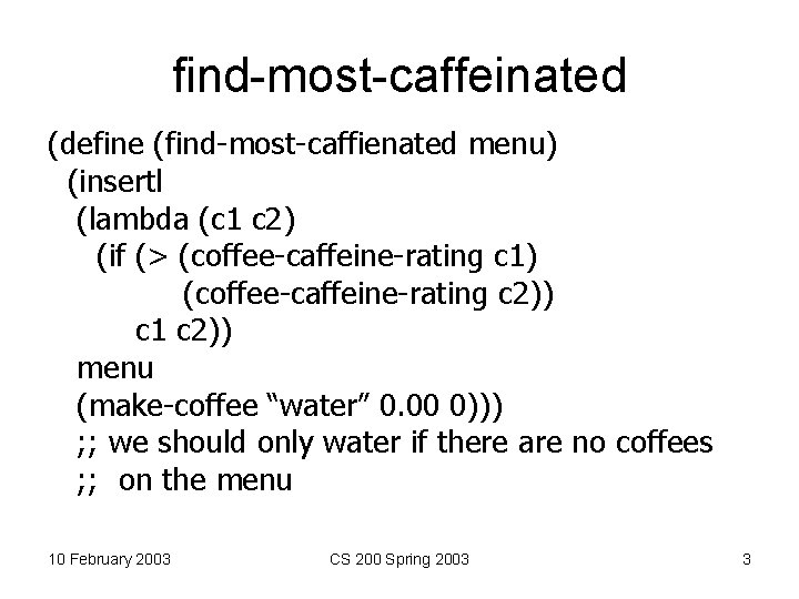 find-most-caffeinated (define (find-most-caffienated menu) (insertl (lambda (c 1 c 2) (if (> (coffee-caffeine-rating c