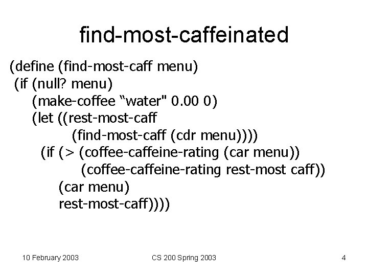 find-most-caffeinated (define (find-most-caff menu) (if (null? menu) (make-coffee “water" 0. 00 0) (let ((rest-most-caff