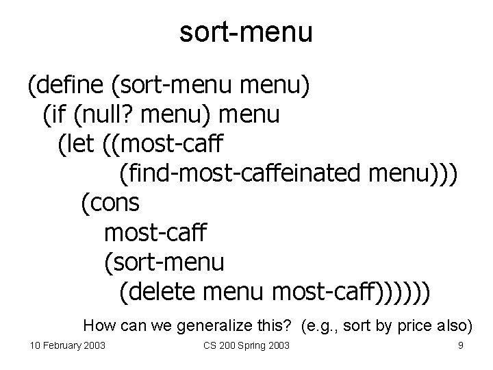 sort-menu (define (sort-menu) (if (null? menu) menu (let ((most-caff (find-most-caffeinated menu))) (cons most-caff (sort-menu