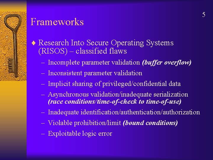 Frameworks ¨ Research Into Secure Operating Systems (RISOS) – classified flaws – – Incomplete