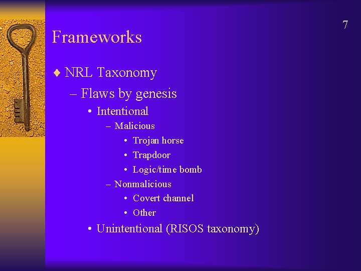 Frameworks ¨ NRL Taxonomy – Flaws by genesis • Intentional – Malicious • Trojan