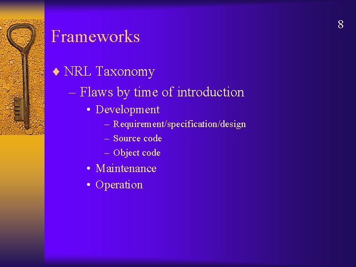 Frameworks ¨ NRL Taxonomy – Flaws by time of introduction • Development – Requirement/specification/design