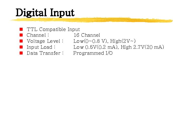 Digital Input n n n TTL Compatible Input Channel : 16 Channel Voltage Level