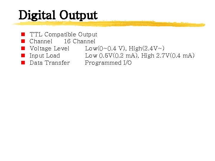 Digital Output n n n TTL Compatible Output Channel 16 Channel Voltage Level Low(0~0.