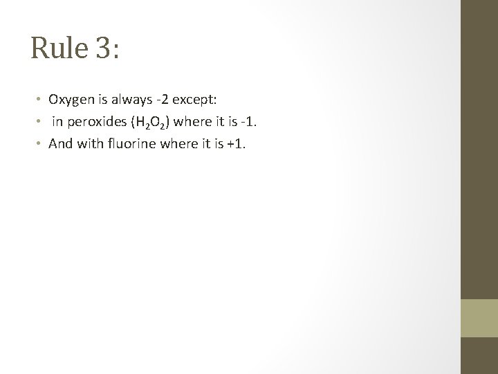 Rule 3: • Oxygen is always -2 except: • in peroxides (H 2 O