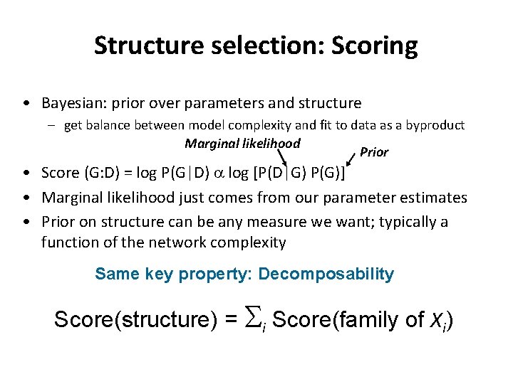 Structure selection: Scoring • Bayesian: prior over parameters and structure – get balance between