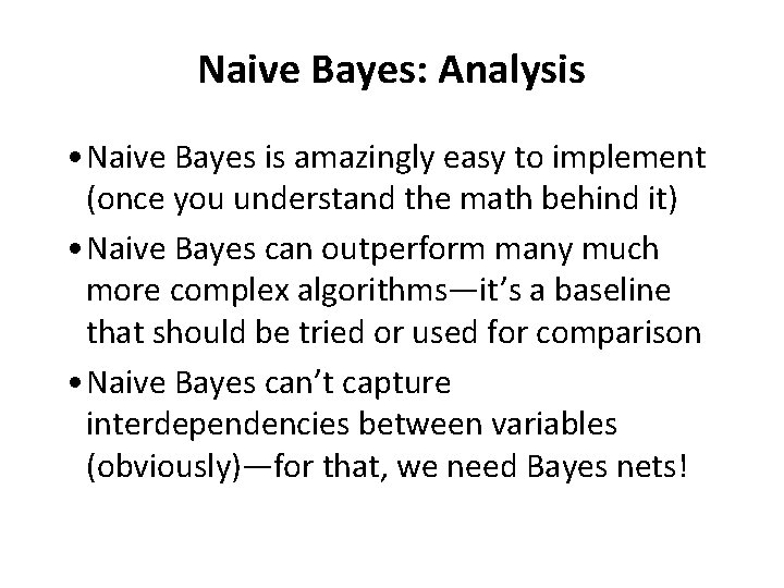 Naive Bayes: Analysis • Naive Bayes is amazingly easy to implement (once you understand