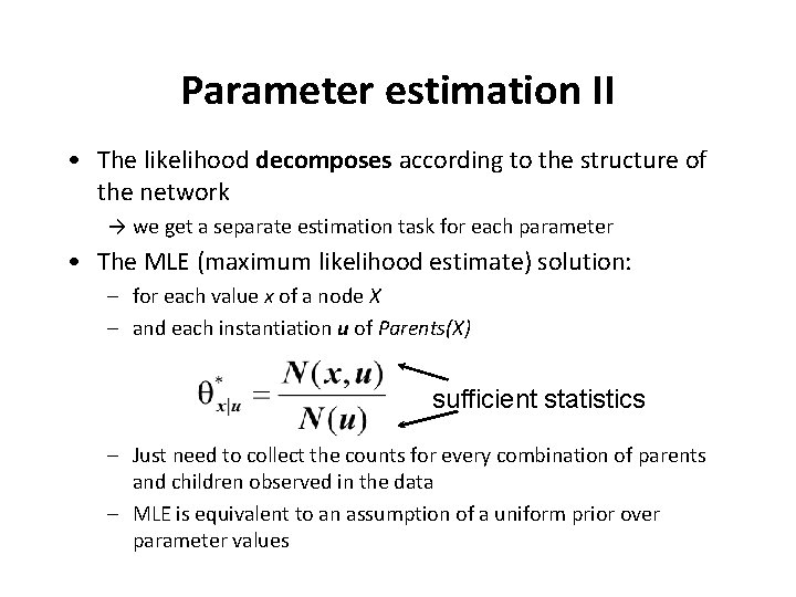 Parameter estimation II • The likelihood decomposes according to the structure of the network
