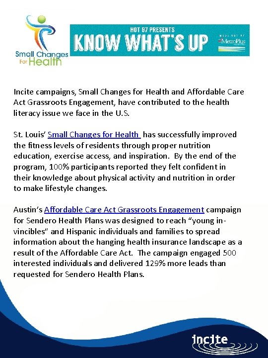 Incite campaigns, Small Changes for Health and Affordable Care Act Grassroots Engagement, have contributed