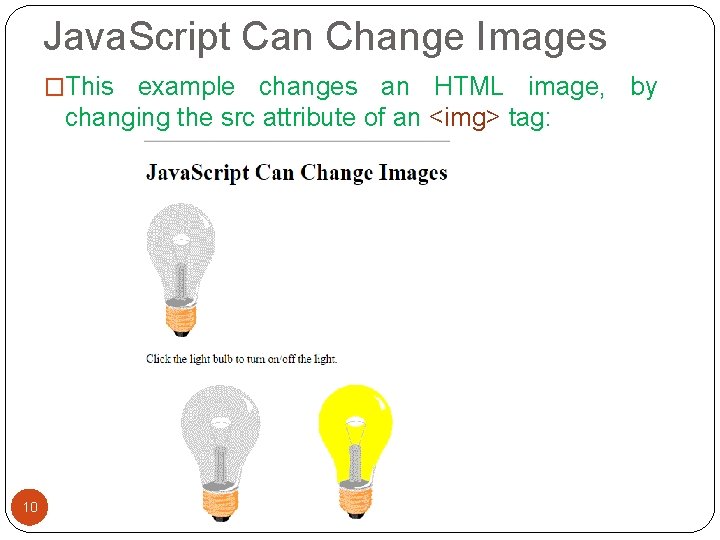 Java. Script Can Change Images �This example changes an HTML image, by changing the Java. Script Can Change Images �This example changes an HTML image, by changing the
