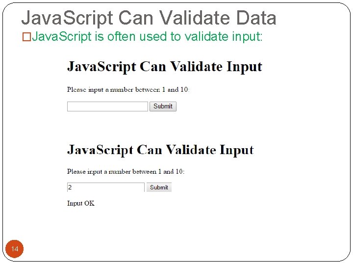 Java. Script Can Validate Data �Java. Script is often used to validate input: 14 Java. Script Can Validate Data �Java. Script is often used to validate input: 14