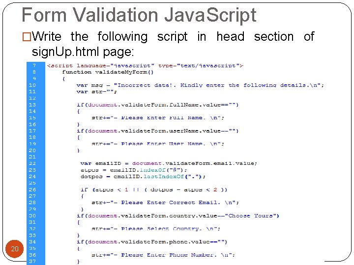 Form Validation Java. Script �Write the following script in head section of sign. Up. Form Validation Java. Script �Write the following script in head section of sign. Up.