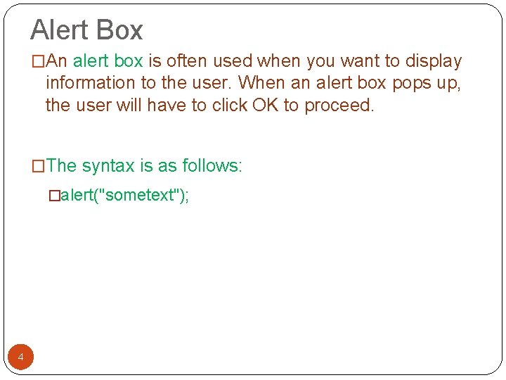 Alert Box �An alert box is often used when you want to display information Alert Box �An alert box is often used when you want to display information