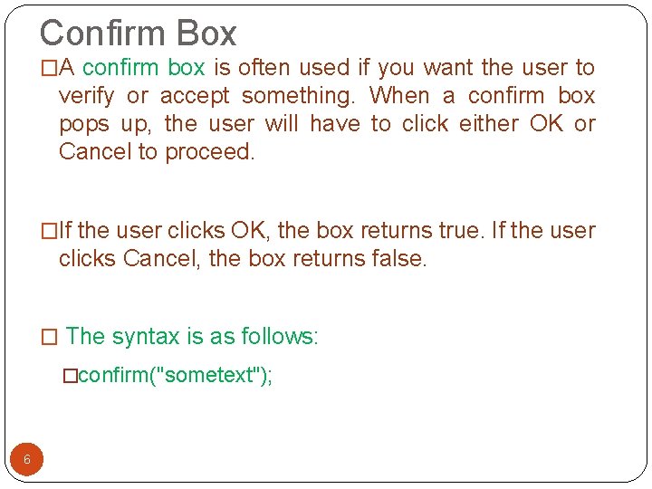 Confirm Box �A confirm box is often used if you want the user to Confirm Box �A confirm box is often used if you want the user to