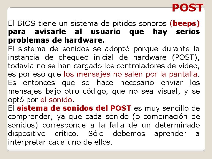 POST El BIOS tiene un sistema de pitidos sonoros (beeps) para avisarle al usuario