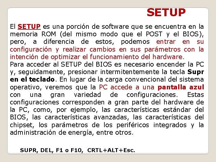 SETUP El SETUP es una porción de software que se encuentra en la memoria