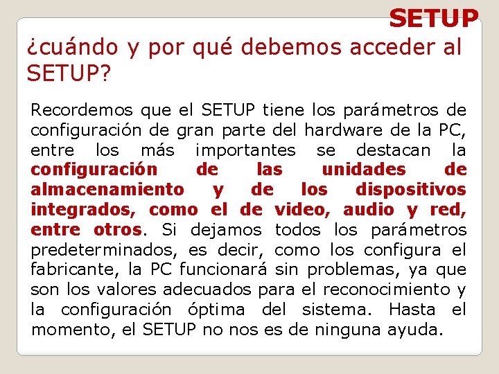 SETUP ¿cuándo y por qué debemos acceder al SETUP? Recordemos que el SETUP tiene