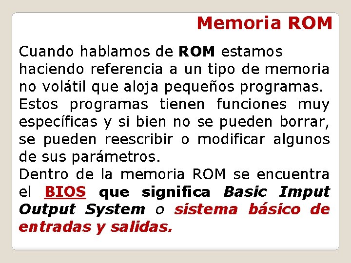 Memoria ROM Cuando hablamos de ROM estamos haciendo referencia a un tipo de memoria